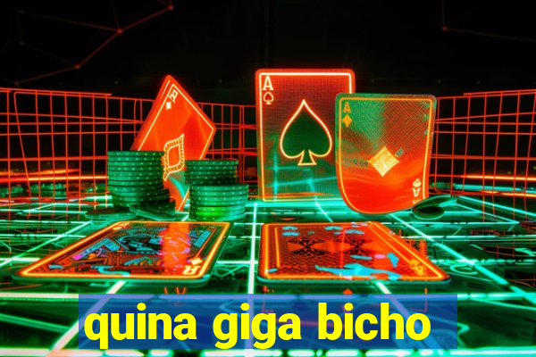 quina giga bicho